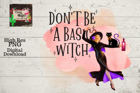 Don't Be a Basic Witch Halloween PNG and Illustrations